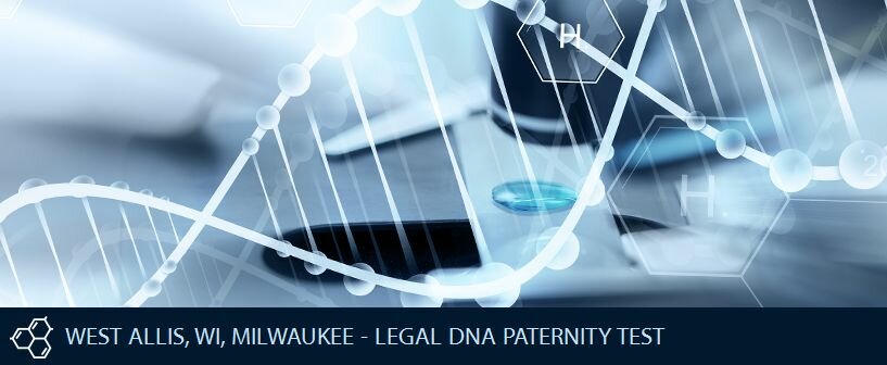 WEST ALLIS WI MILWAUKEE LEGAL DNA PATERNITY TEST WEST ALLIS WI MILWAUKEE LEGAL DNA PATERNITY TEST