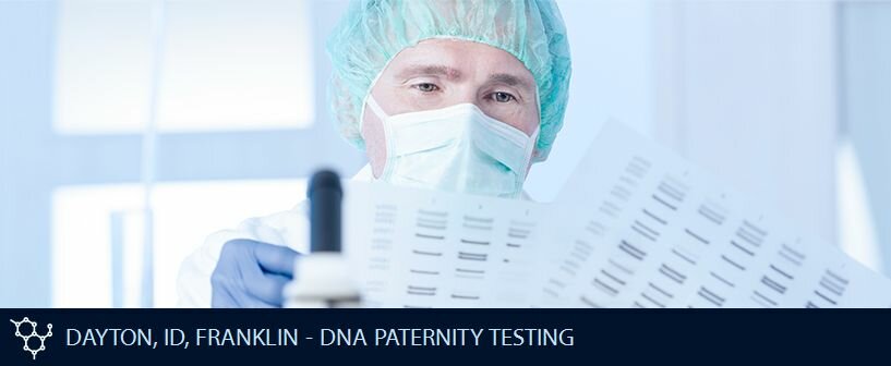 DAYTON ID FRANKLIN DNA PATERNITY TESTING DAYTON ID FRANKLIN DNA PATERNITY TESTING
