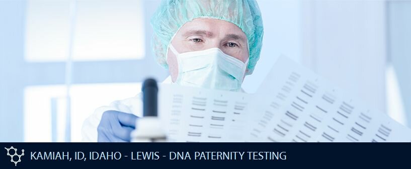 KAMIAH ID IDAHO LEWIS DNA PATERNITY TESTING KAMIAH ID IDAHO LEWIS DNA PATERNITY TESTING